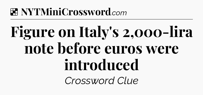 Solution: Figure on Italy's 2,000-lira note before euros were introduced - NYT Crossword