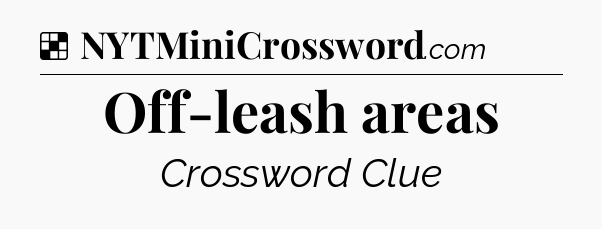 Solution: Off-leash areas - NYT Crossword