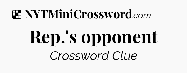 Solution: Rep.'s opponent - NYT Crossword