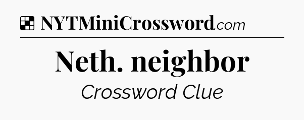 Solution: Neth. neighbor - NYT Crossword