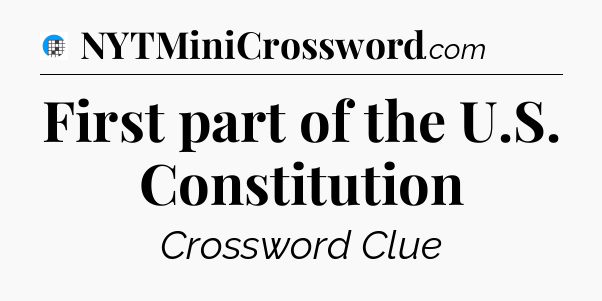 First part of the U.S. Constitution Crossword Clue