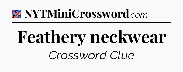 Feathery neckwear Crossword Clue