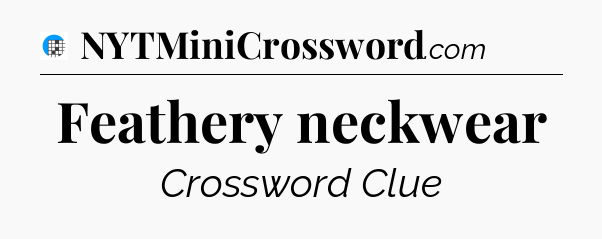 Feathery neckwear Crossword Clue