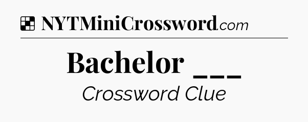 Solution: Bachelor ___ - NYT Crossword