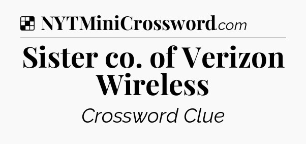 Solution: Sister co. of Verizon Wireless - NYT Crossword