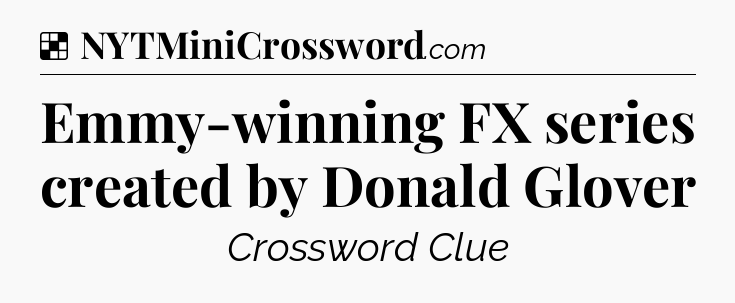 Solution: Emmy-winning FX series created by Donald Glover - NYT Crossword