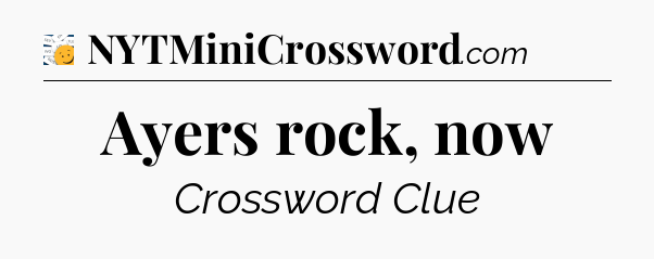 Ayers rock, now - 7 Little Words