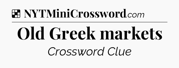Solution: Old Greek markets - NYT Crossword