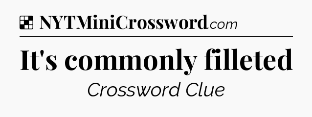 Solution: It's commonly filleted - NYT Crossword