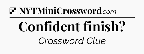 Solution: Confident finish - NYT Crossword