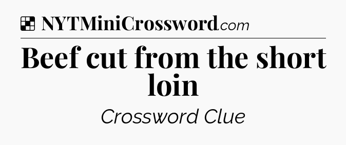 Solution: Beef cut from the short loin - NYT Crossword