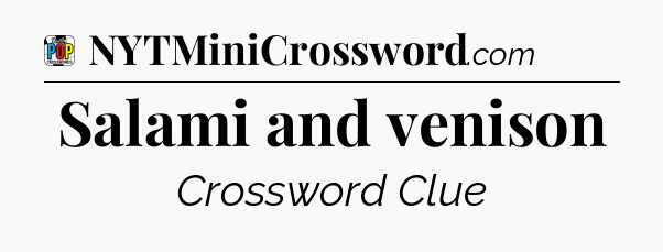 Salami and venison Crossword Clue