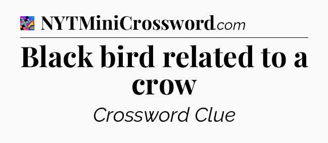 Black bird related to a crow Crossword Clue