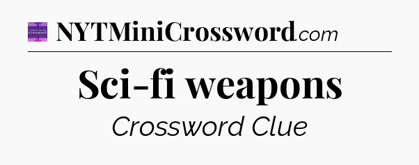 Sci-fi weapons - Thomas Joseph Crossword
