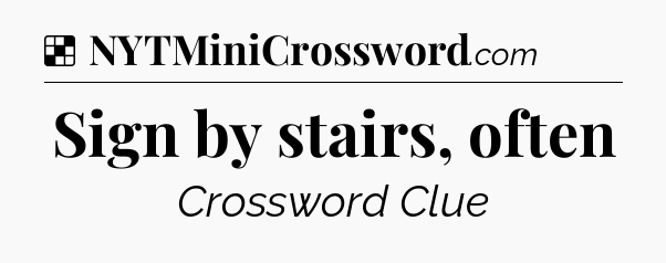 Solution: Sign by stairs, often - NYT Crossword