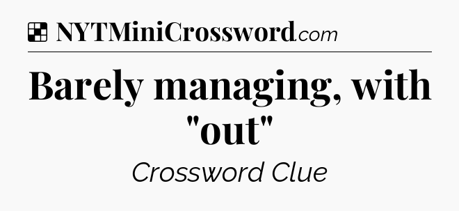 Solution: Barely managing, with 