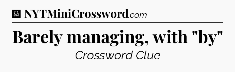 Barely managing, with 