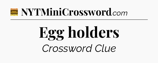 Egg holders - Eugene Sheffer Crossword