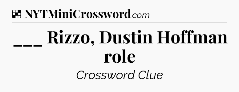 Solution: ___ Rizzo, Dustin Hoffman role - NYT Crossword
