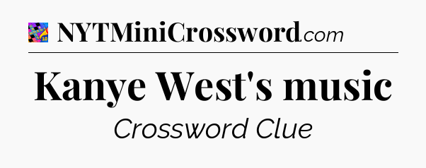 Kanye West's music Crossword Clue