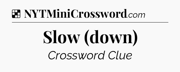 Solution: Slow (down) - NYT Crossword