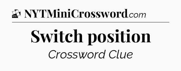 Switch position - Daily Themed Mini Crossword
