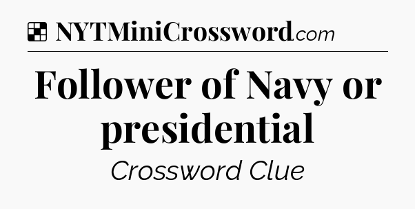 Solution: Follower of Navy or presidential - NYT Crossword