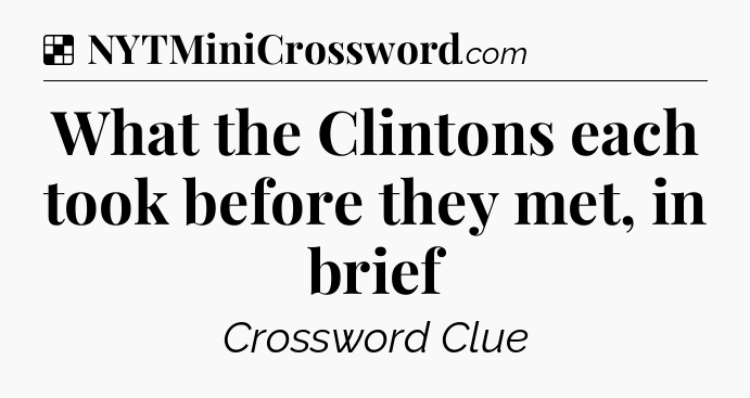 Solution: What the Clintons each took before they met, in brief - NYT Crossword