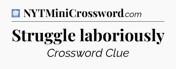 Struggle laboriously Puzzle Page Crossword Clue