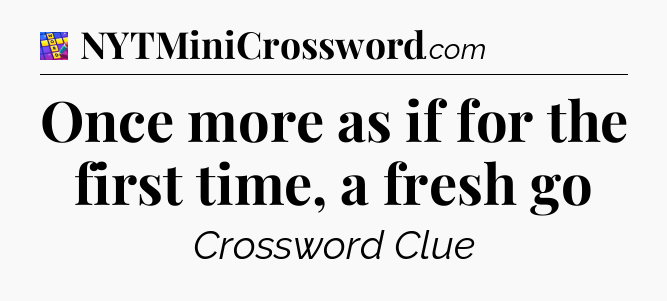 Once more as if for the first time, a fresh go Codycross