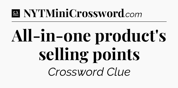All-in-one product's selling points - LA Times Crossword