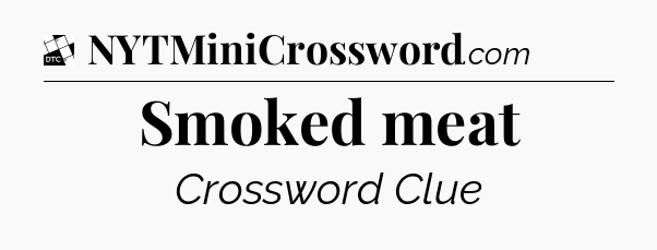 Smoked meat - Daily Themed Classic Crossword