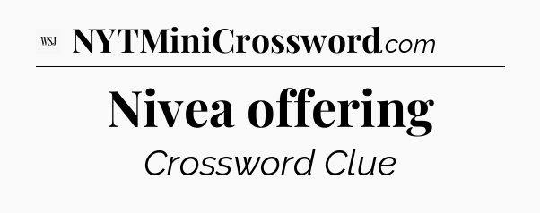 Nivea offering - WSJ Crossword