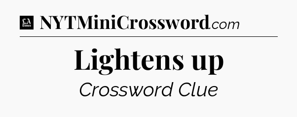 Lightens up - LA Times Crossword