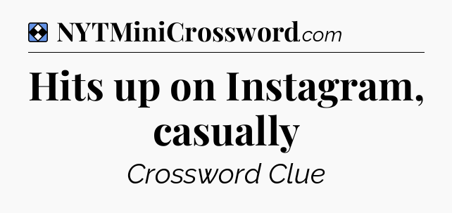 Solution: Hits up on Instagram, casually - NYT Mini Crossword
