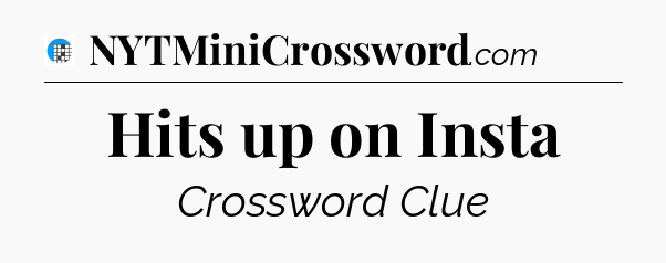 Hits up on Insta Crossword Clue