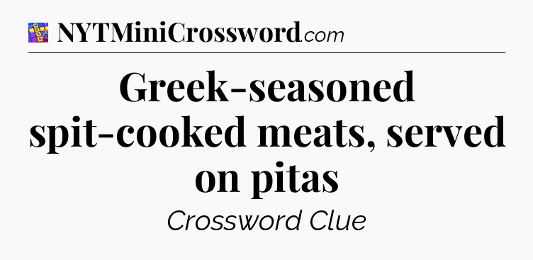 Greek-seasoned spit-cooked meats, served on pitas Codycross