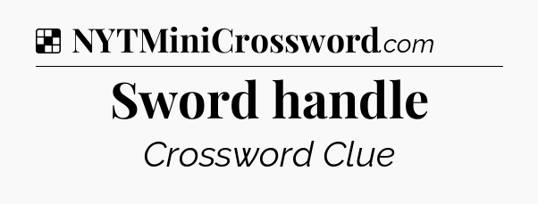 Solution: Sword handle - NYT Crossword