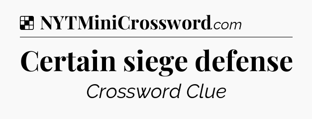 Solution: Certain siege defense - NYT Crossword