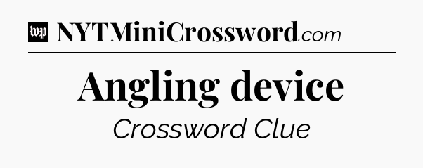 Angling device Crossword Clue