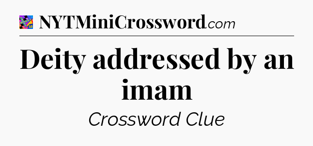 Deity addressed by an imam Crossword Clue