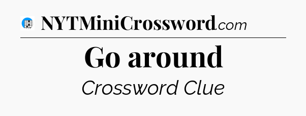 Go around Crossword Clue