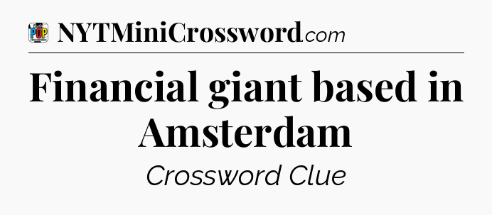 Financial giant based in Amsterdam Crossword Clue