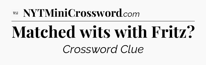 Matched wits with Fritz - WSJ Crossword