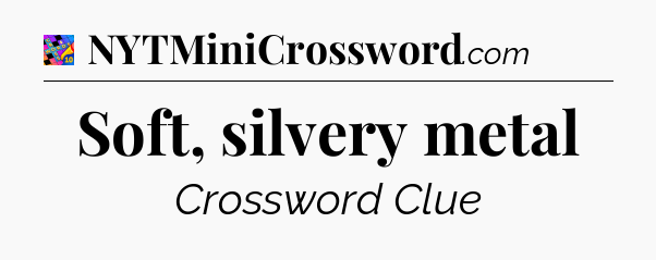 Soft, silvery metal Crossword Clue