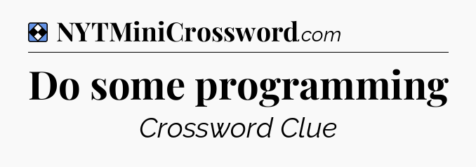 Solution: Do some programming - NYT Mini Crossword