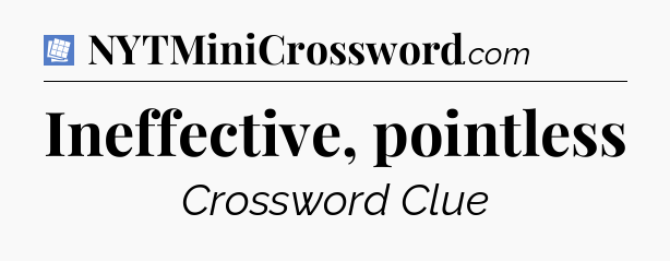 Ineffective, pointless Puzzle Page Crossword Clue