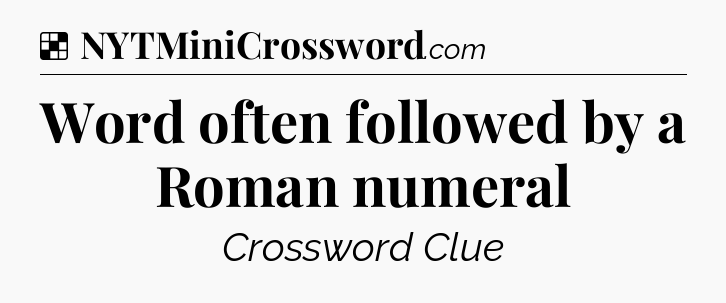 Solution: Word often followed by a Roman numeral - NYT Crossword