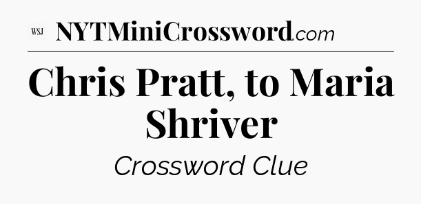 Chris Pratt, to Maria Shriver - WSJ Crossword
