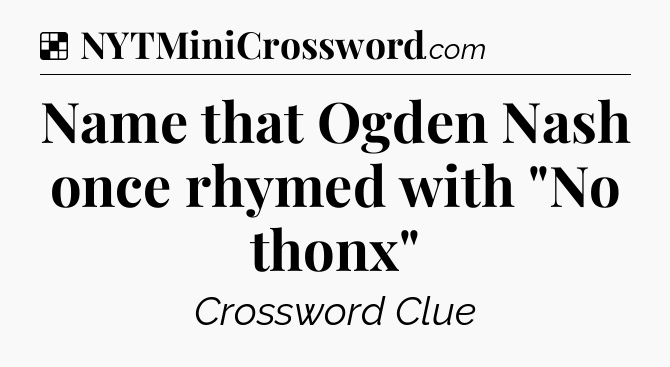 Solution: Name that Ogden Nash once rhymed with 